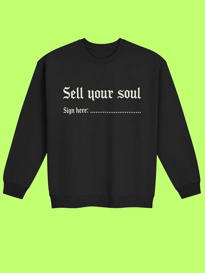 Sell Your Soul Sign Here Sweatshirt product image (33)