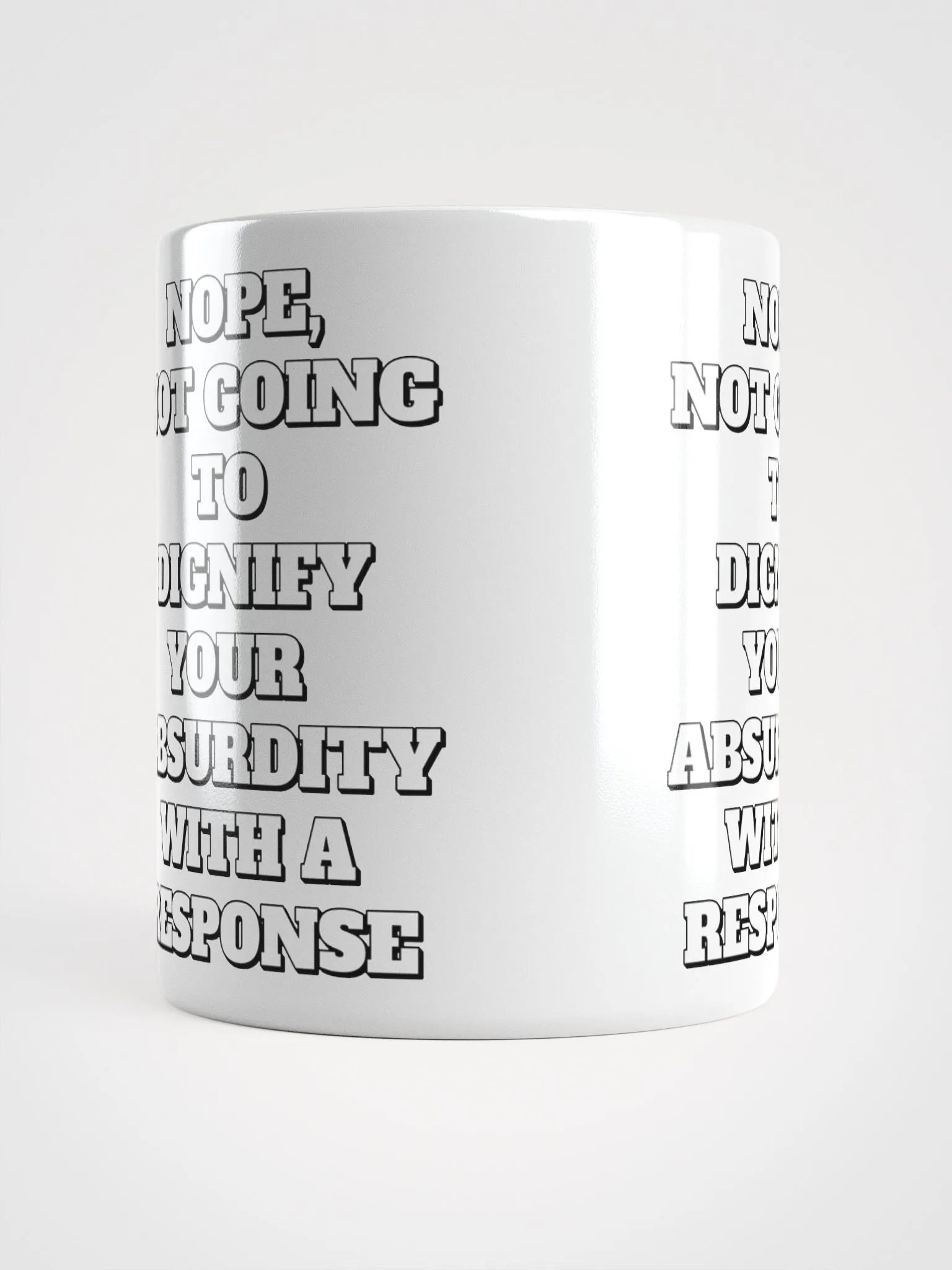 Nope, Not Going To Diginfy Your Absurdity With A Response White Mug product image (15)