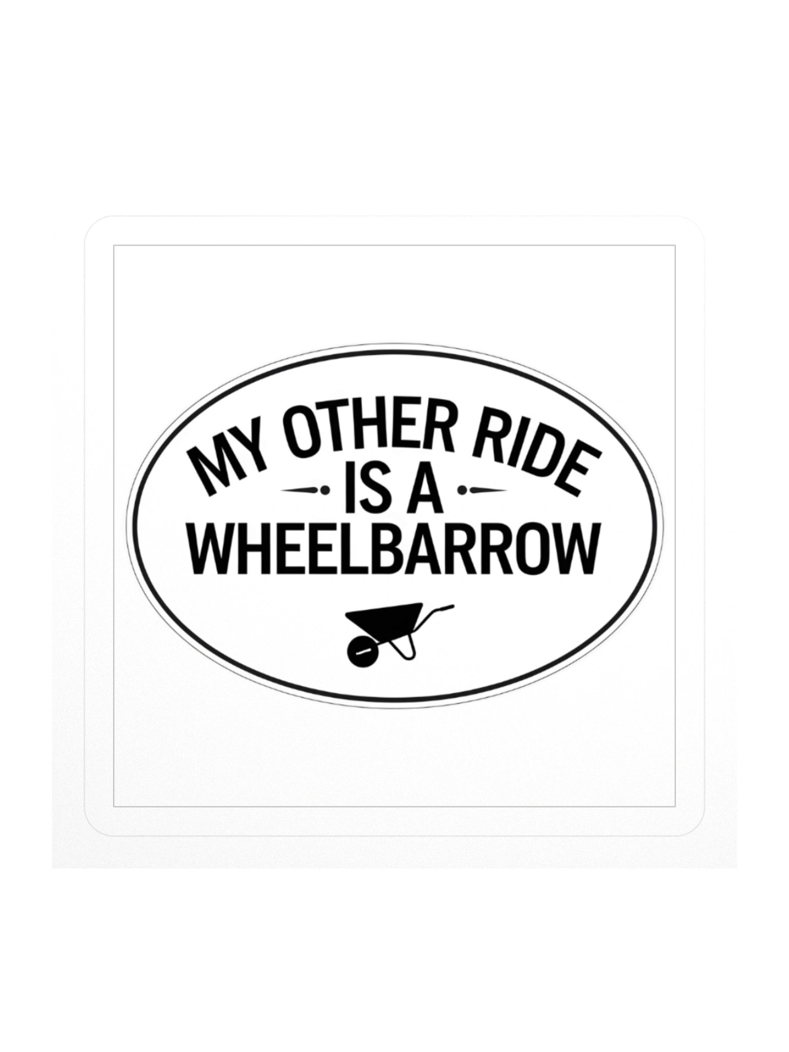 My Other Ride Is a Wheelbarrow — Sticker product image (1)