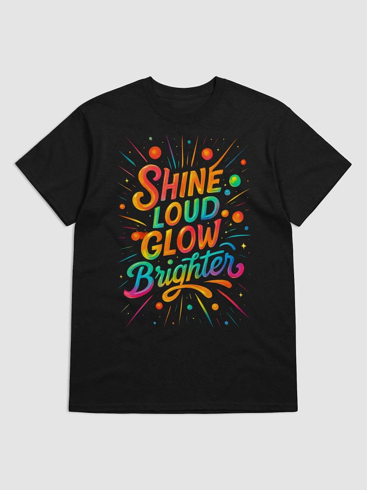 Shine Loud Glow Brighter – Bold Rainbow Typography T-Shirt product image (9)