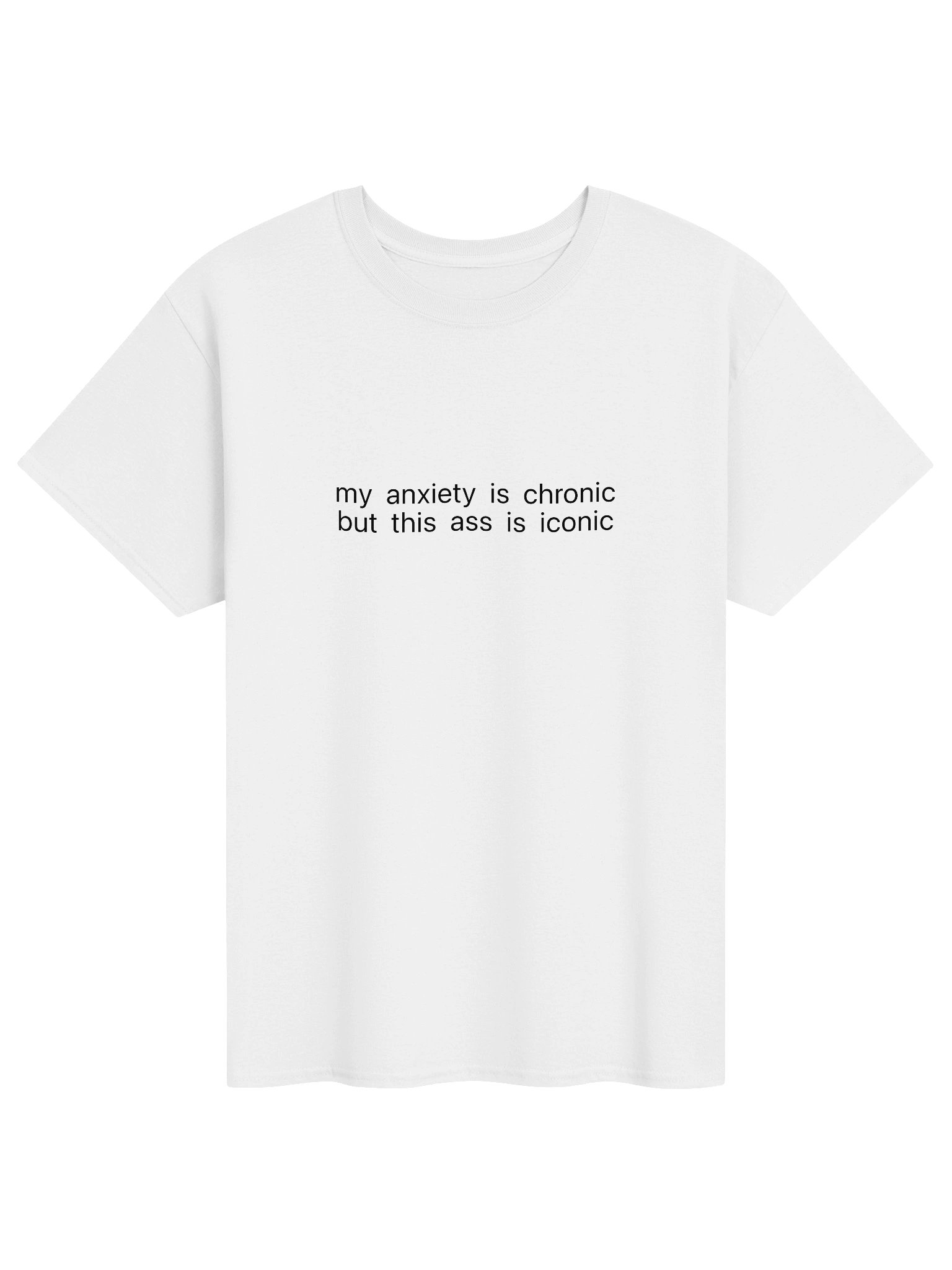 My anxiety is chronic but this ass is iconic product image (1)