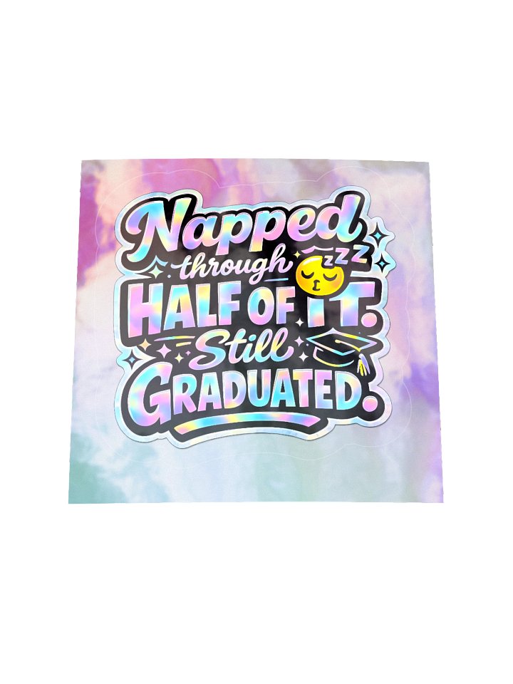 "Napped Through Half of It. Still Graduated." Holographic Sticker product image (2)