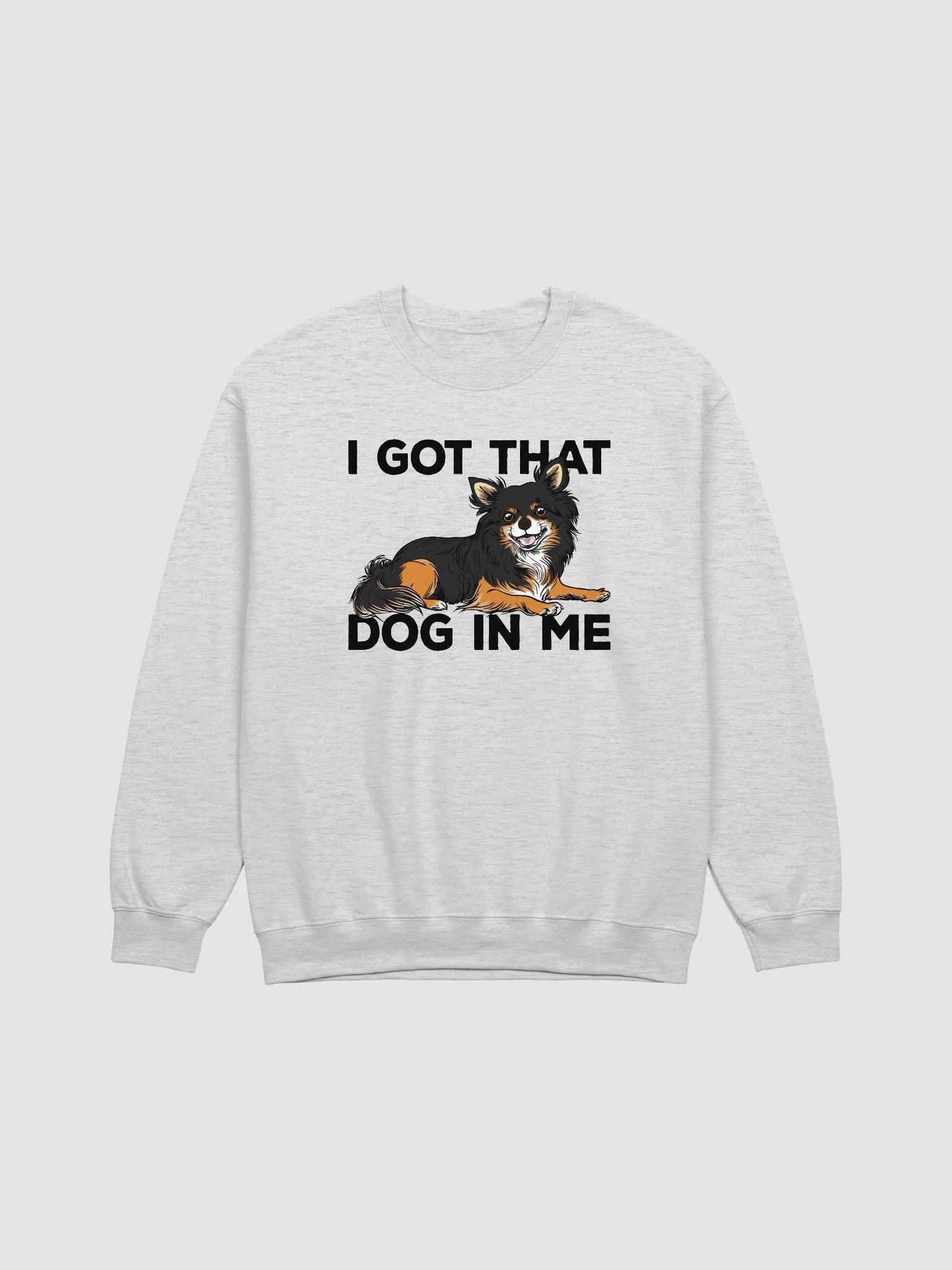 I Got That Dog in Me Sweatshirt of a Chihuahua(Longhaired - Tricolor) | Funny Shirt for Chihuahua Paw-rents product image (1)