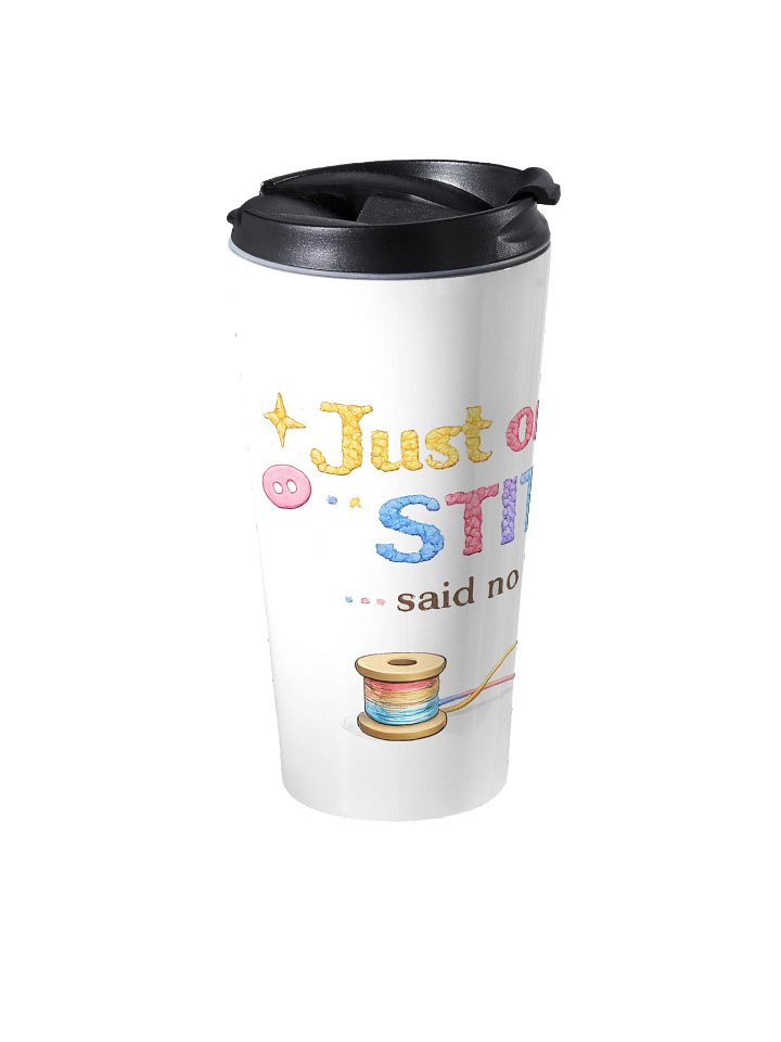 Just one more Stitch...said no one ever Travel Mug product image (2)
