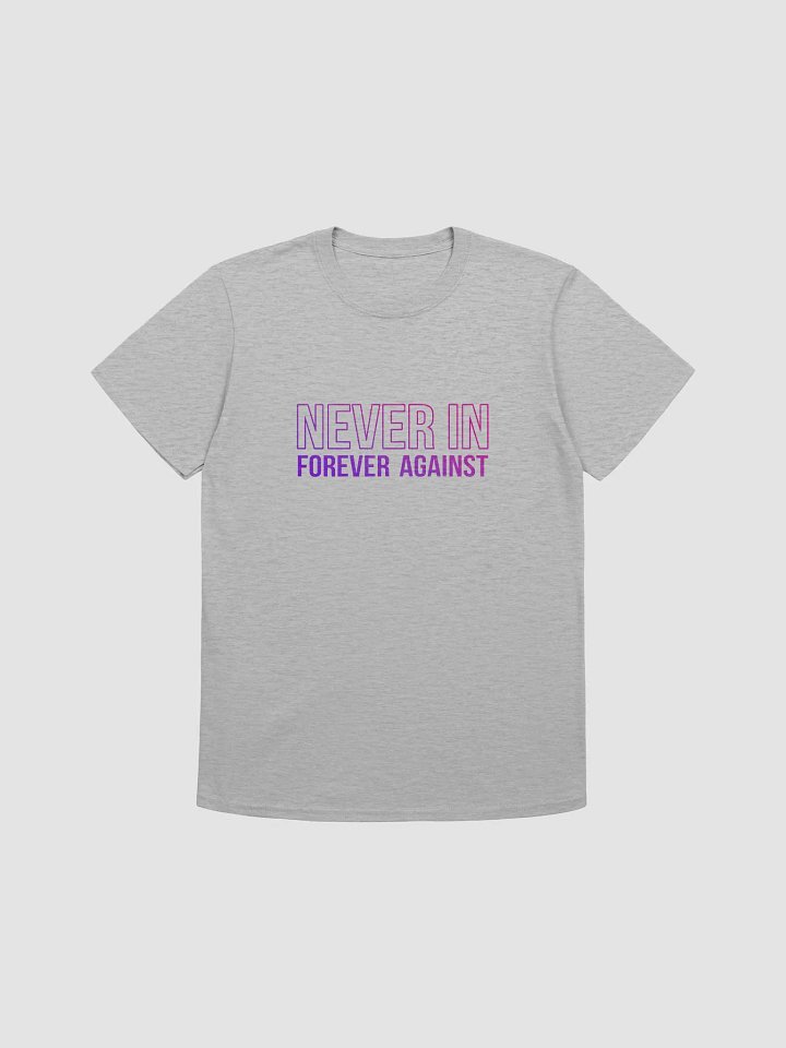 Never In, Forever Against T-Shirt product image (2)