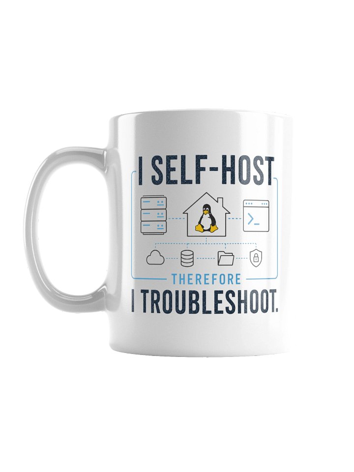 I Self-Host, Therefore I Troubleshoot - White product image (1)