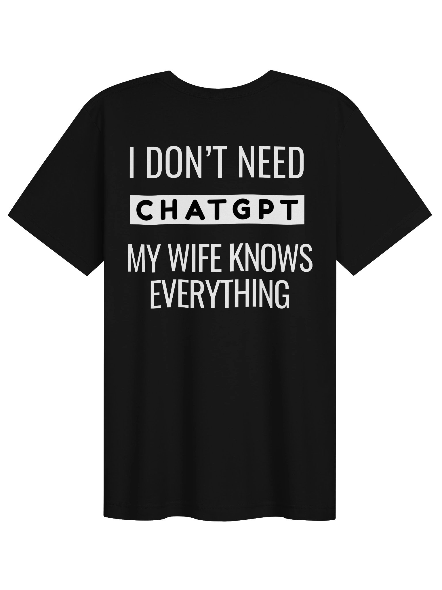 I Don’t Need ChatGPT, My Wife Knows Everything T-Shirt product image (1)