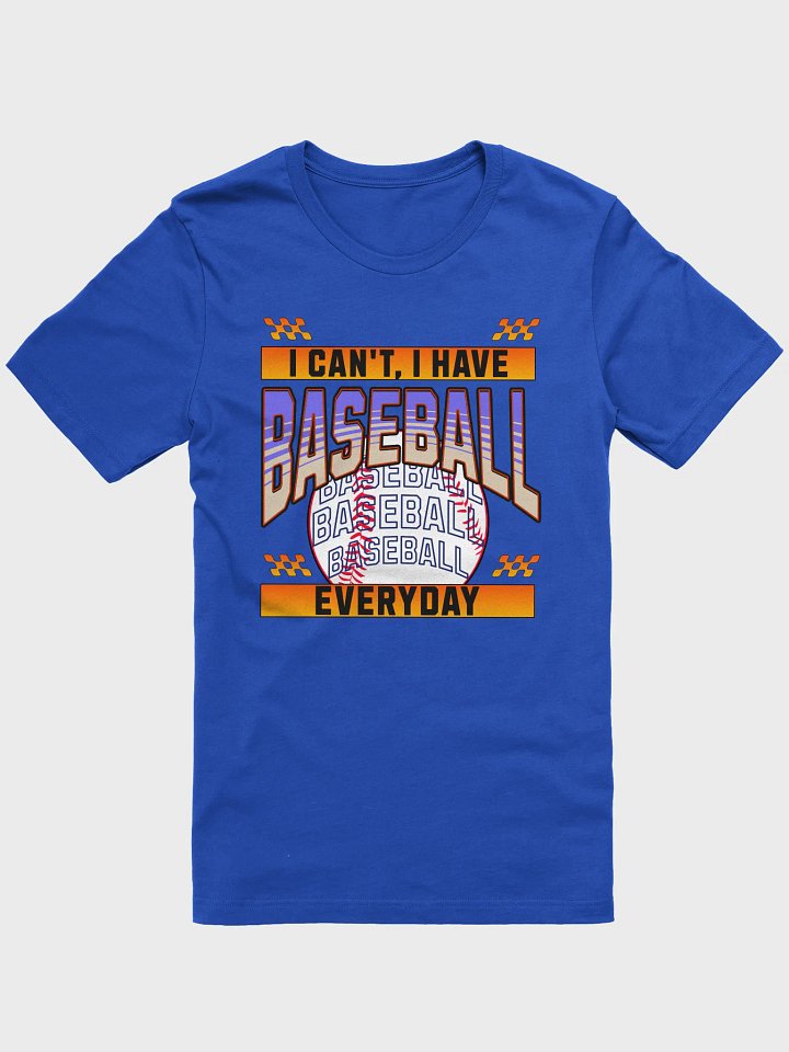 I Cant I Have Baseball Everyday T-Shirt product image (1)