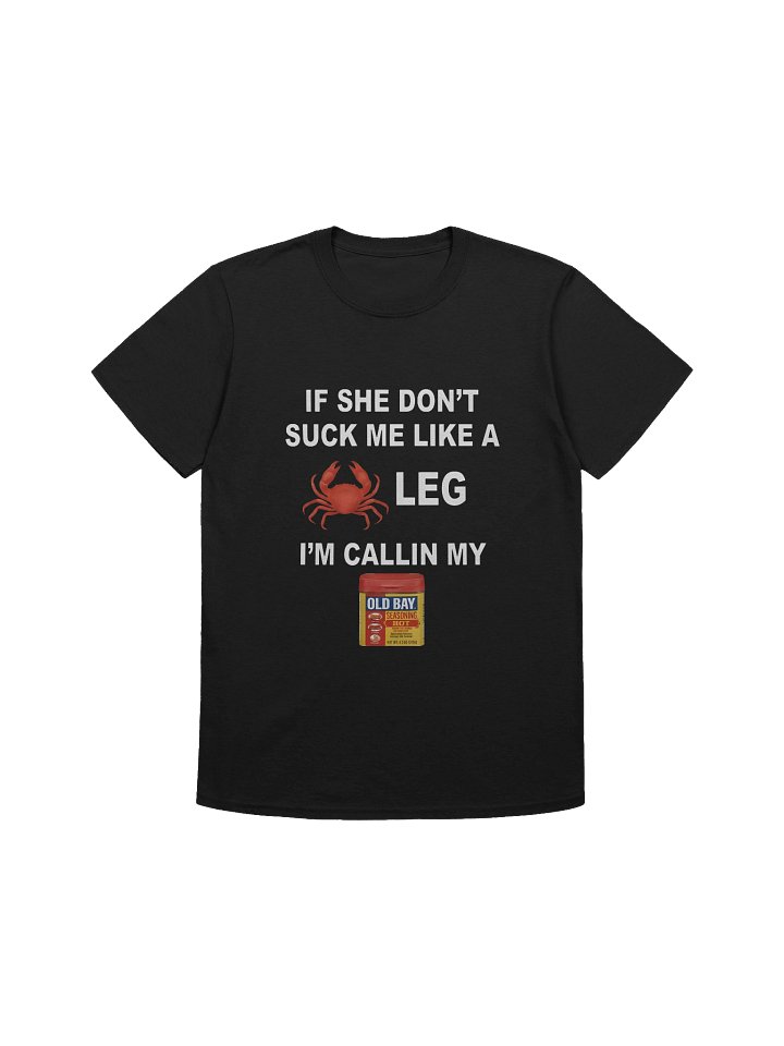 If She Don’t Suck Me Like a Leg Shirt product image (1)