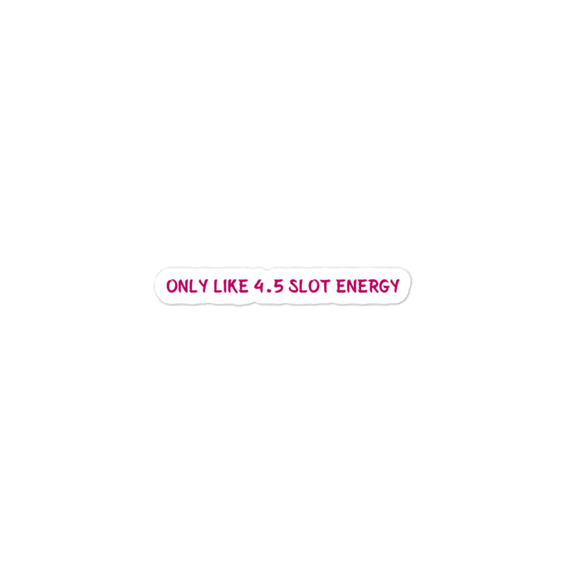 Only Like 4.5 Slot Energy. Meme Sticker product image (1)