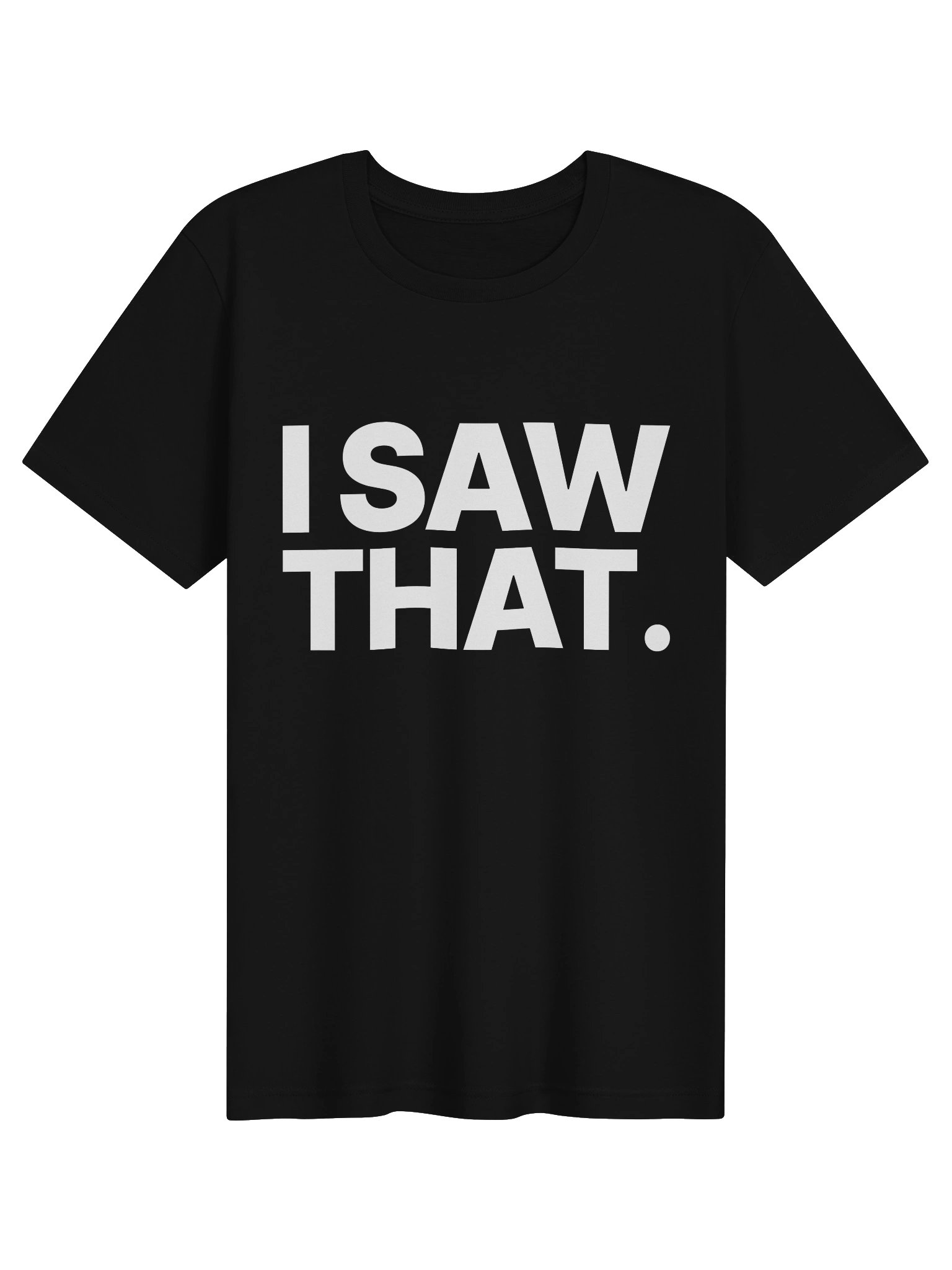 I SAW THAT. Tee product image (1)