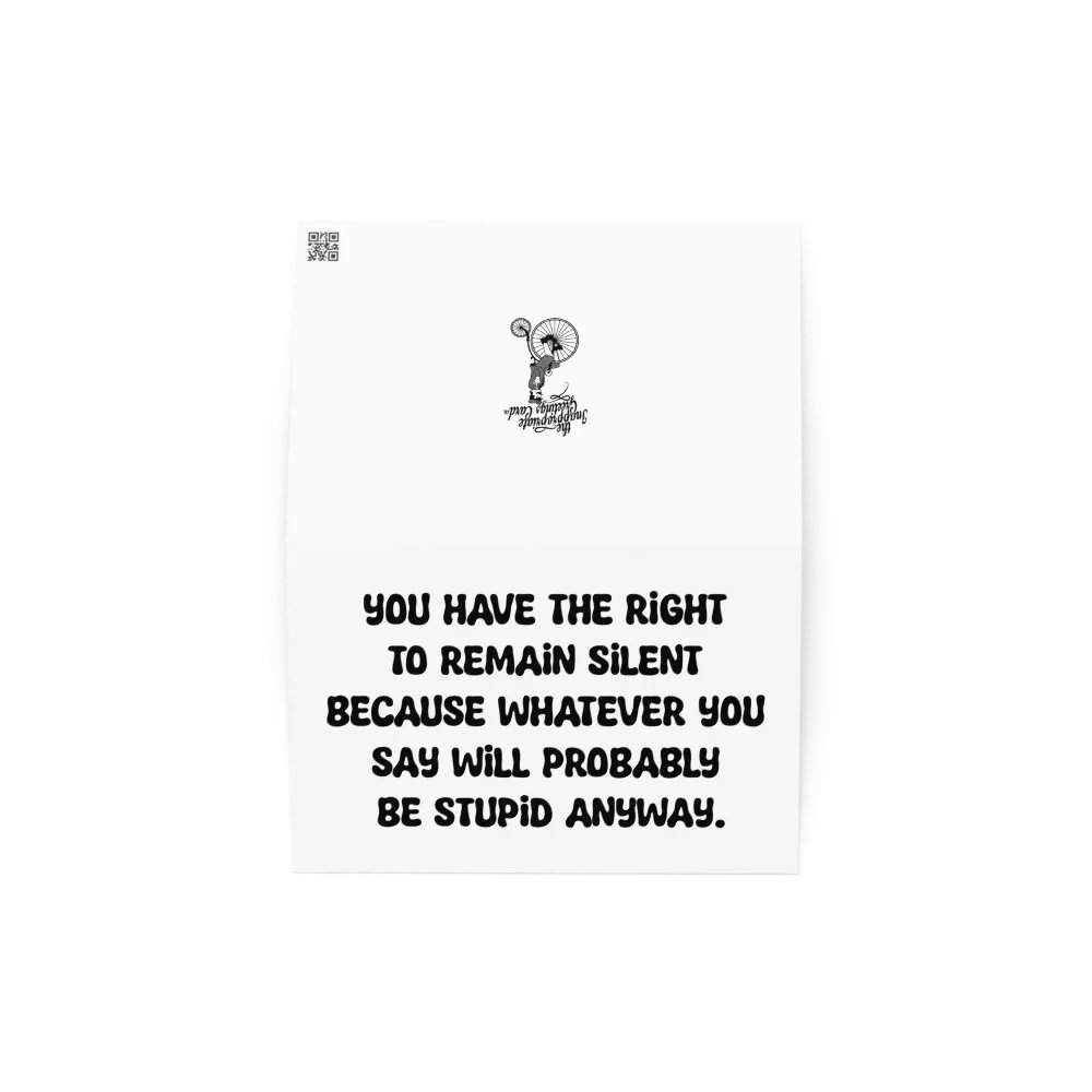 You have the right to remain silent because whatever you say will probably be stupid anyway. product image (8)