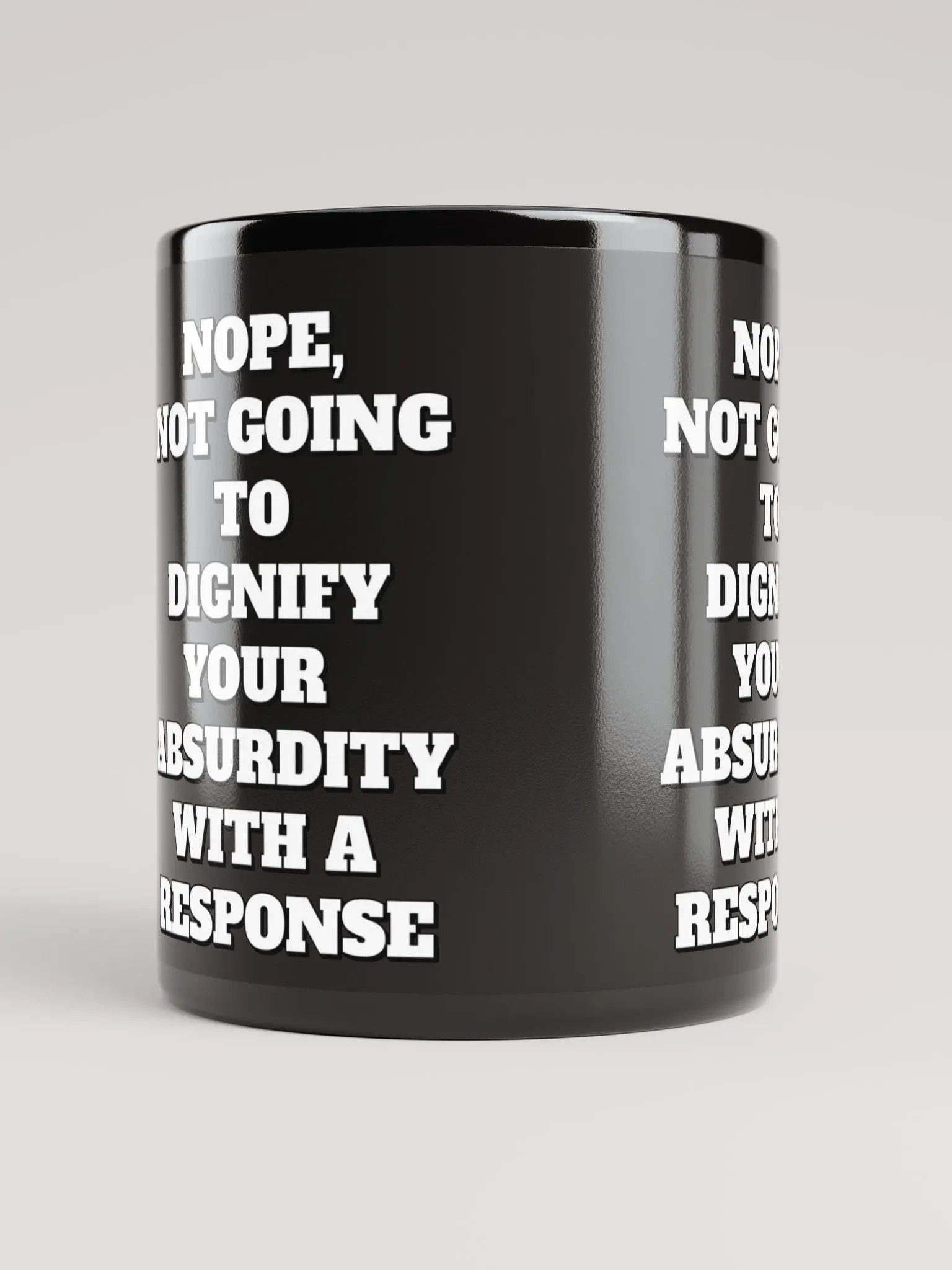 Nope, Not Going To Diginfy Your Absurdity With A Response Black Mug product image (9)