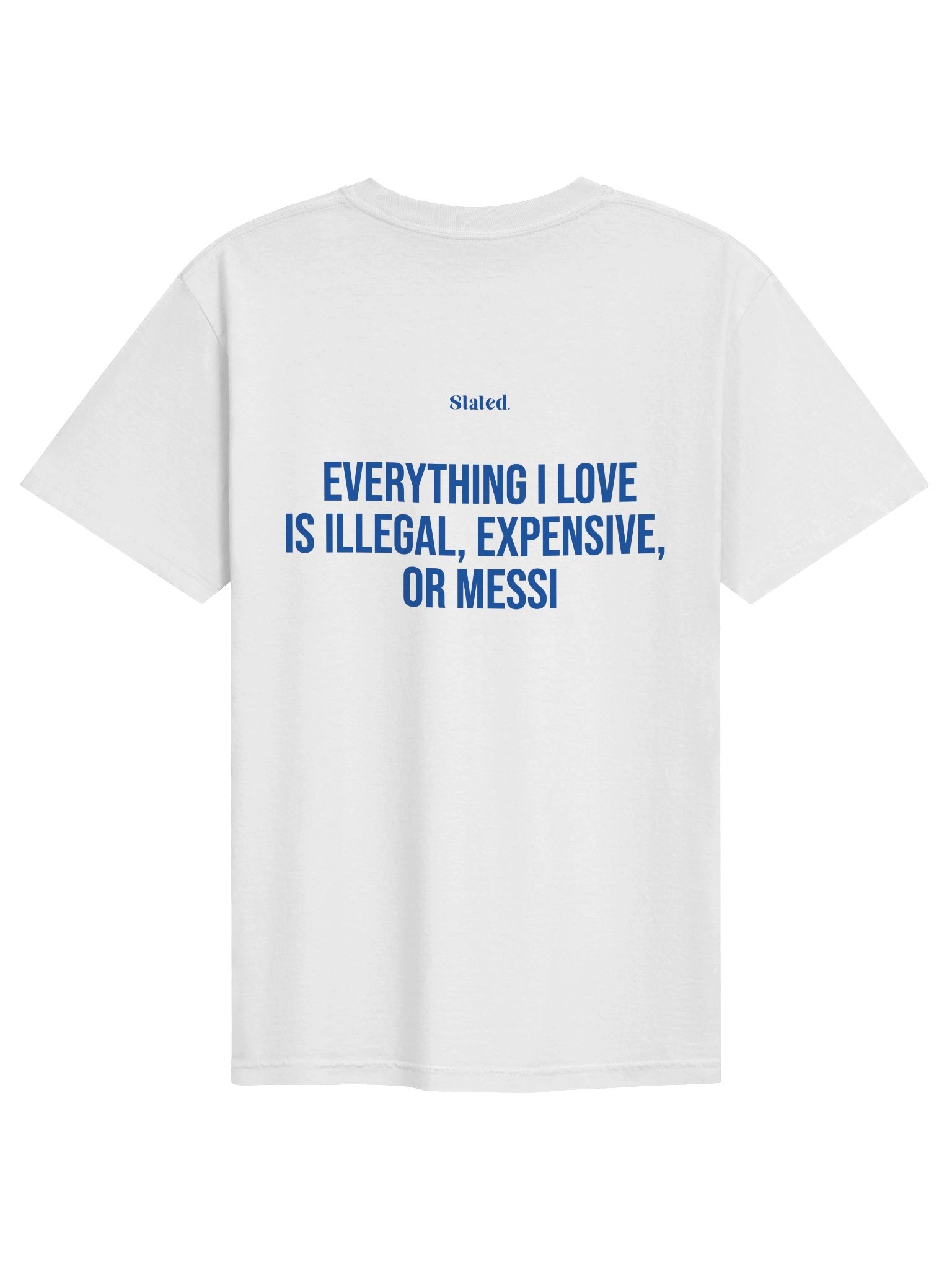 EVERYTHING I LOVE IS ILLEGAL, EXPENSIVE, OR MESSI TEE product image (1)