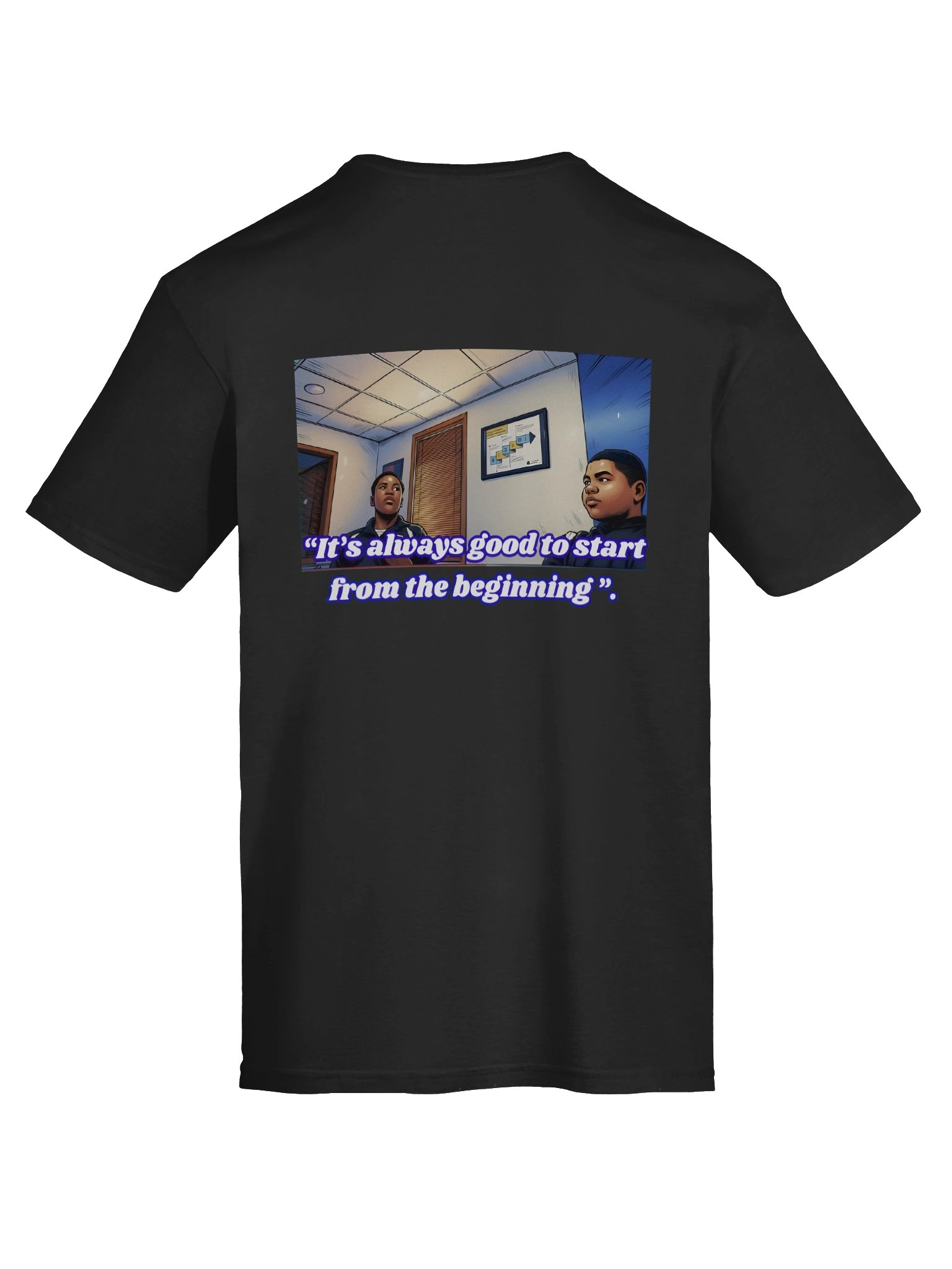 "Its always good to start from the beginning". | T-shirt product image (3)