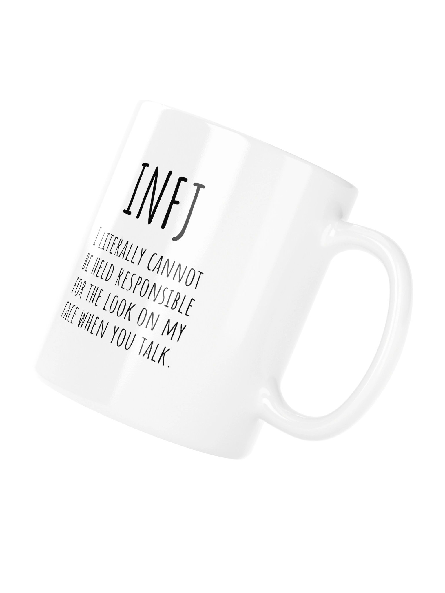 INFJ I LITERALLY CANNOT BE HELD RESPONSIBLE FOR THE LOOK ON MY FACE WHEN YOU TALK. Mug product image (10)