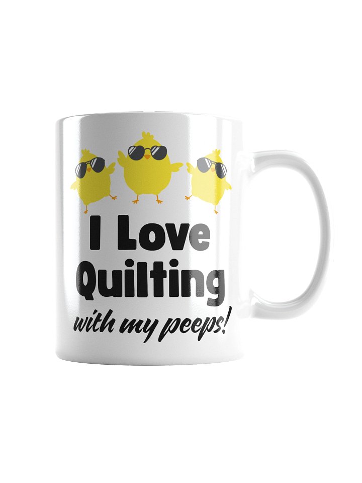 I Love Quilting with my Peeps! | Quilter's Gift - White Ceramic Mug product image (1)