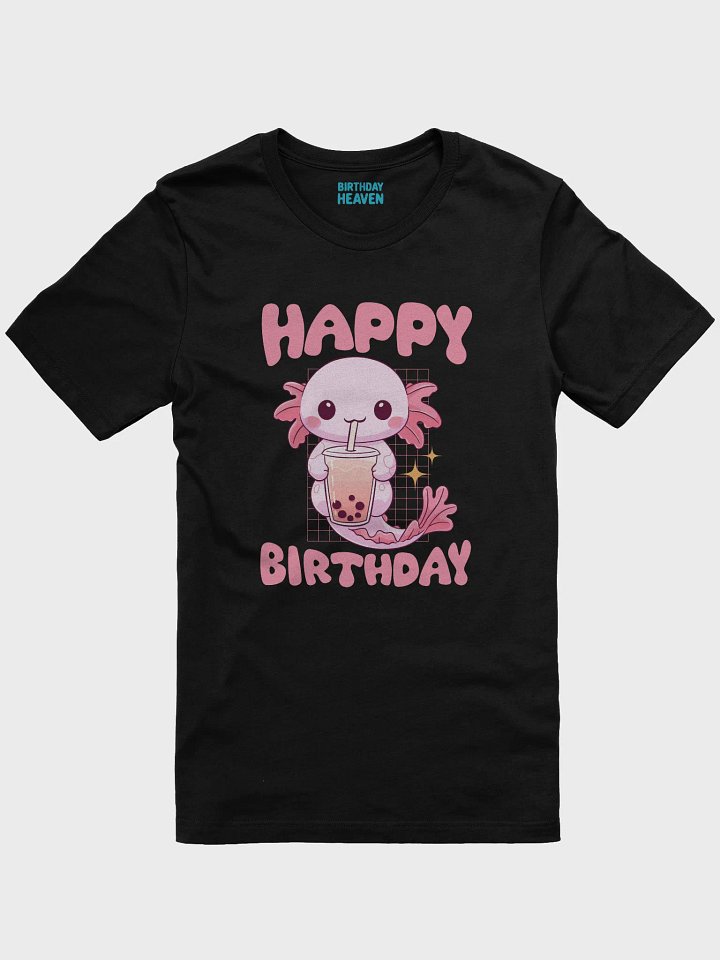Happy Birthday (Axolotl Drinking Bubble Tea) T-Shirt product image (1)