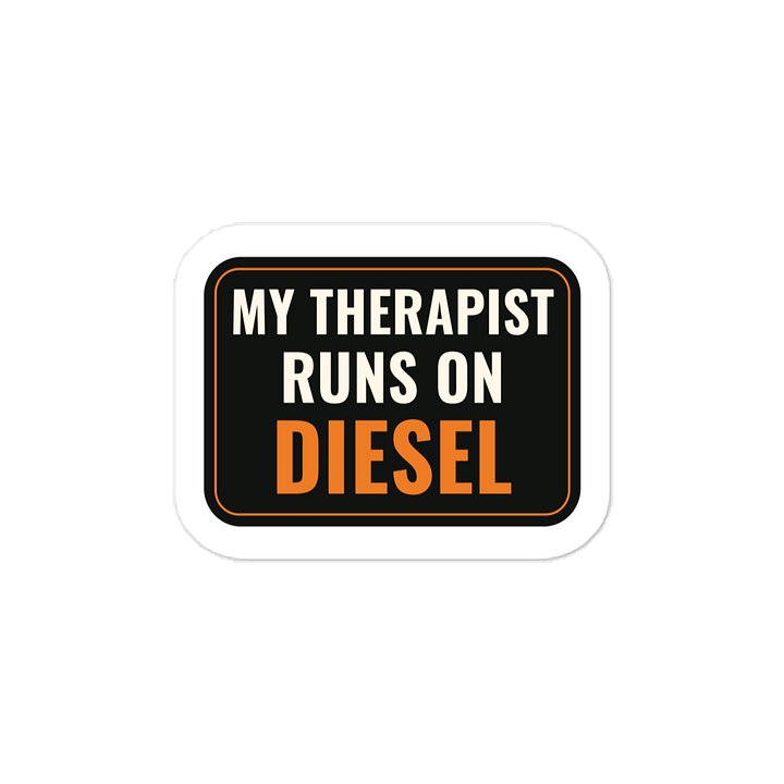 My therapist runs on diesel · Vinyl Decal