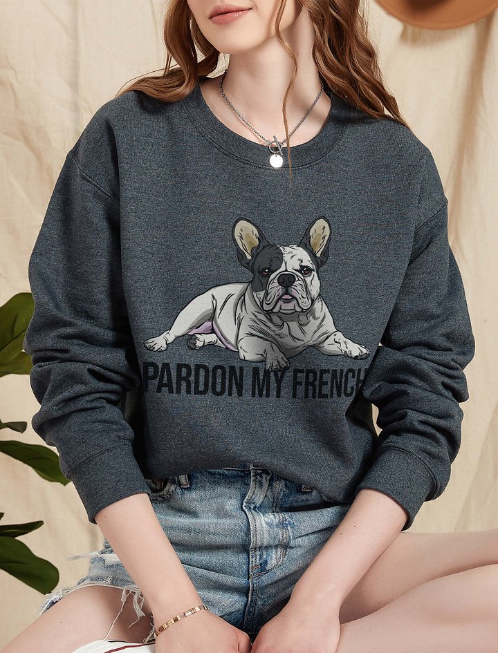 Pardon My French Sweatshirt of a French Bulldog(Pied) | Funny Shirt for Frenchie Owners product image (2)