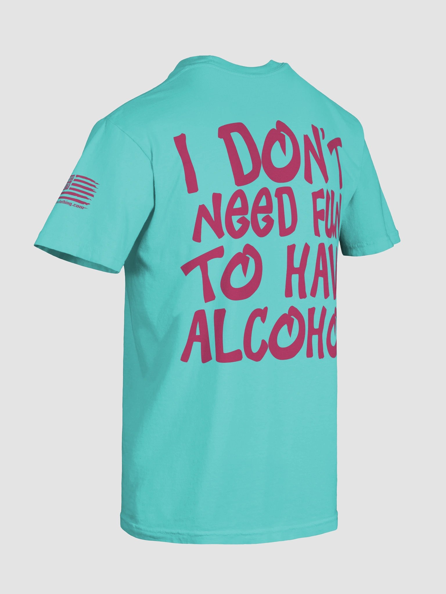 I DON'T NEED FUN TO HAVE ALCOHOL Show Shirt HOT PINK product image (8)
